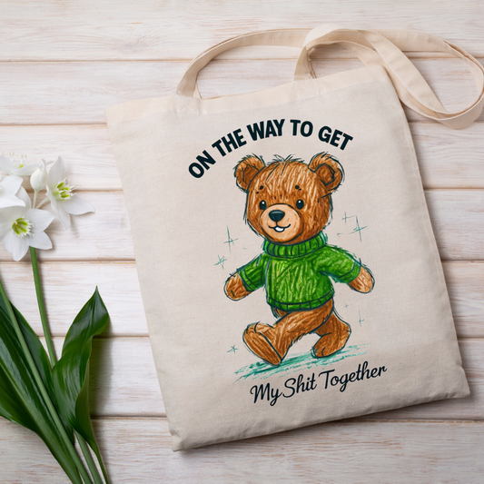 Teddy Bear Tote Bag – Funny quote canvas bag with 'On the Way to Get My Sh*t Together' design.